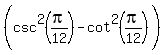 %28csc%5E2%28pi%2F12%29-cot%5E2%28pi%2F12%29%5E%22%22%29