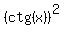 %28ctg%28x%29%29%5E2