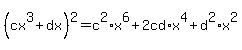 %28cx%5E3+%2B+dx%29%5E2+=+c%5E2%2Ax%5E6+%2B+2cd%2Ax%5E4+%2B+d%5E2%2Ax%5E2
