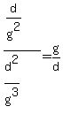 %28d%2Fg%5E2%29%2F%28d%5E2%2Fg%5E3%29=g%2Fd