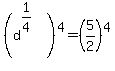 %28d%5E%281%2F4%29%29%5E4=%285%2F2%29%5E4