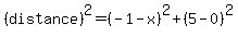 %28distance%29%5E2+=+%28-1+-+x%29%5E2+%2B+%285+-+0%29%5E2