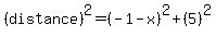 %28distance%29%5E2+=+%28-1-+x%29%5E2+%2B+%285%29%5E2