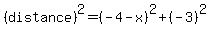 %28distance%29%5E2+=+%28-4+-+x%29%5E2+%2B+%28-3+%29%5E2