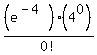 %28e%5E%28-4%29%29%284%5E0%29%2F0%21