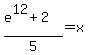 %28e%5E12%2B2%29%2F5+=+x