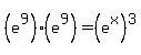 %28e%5E9%29%28e%5E9%29+=+%28e%5Ex%29%5E3