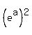 %28e%5Ea%29%5E2