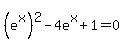 \"%28e%5Ex%29%5E2-4e%5Ex%2B1=0\"