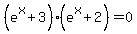 %28e%5Ex%2B3%29%28e%5Ex%2B2%29+=+0