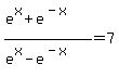 %28e%5Ex%2Be%5E%28-x%29%29%2F%28e%5Ex-e%5E%28-x%29%29=7