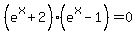 %28e%5Ex+%2B+2%29%2A%28e%5Ex+-+1%29+=+0