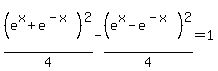 %28e%5Ex+%2B+e%5E%28-x%29%29%5E2%2F4+-+%28e%5Ex+-+e%5E%28-x%29%29%5E2%2F4+=+1