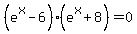 %28e%5Ex+-+6%29%2A%28e%5Ex+%2B+8%29+=+0