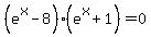 %28e%5Ex+-+8%29%28e%5Ex+%2B+1%29+=+0