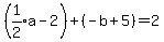 %28expr%281%2F2%29a-2%29%2B%28-b%2B5%29=2