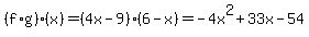 %28f%2Ag%29%28x%29=%284x-9%29%286-x%29=+-4x%5E2+%2B+33x+-+54