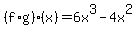 %28f%2Ag%29%28x%29=6x%5E3-4x%5E2