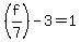 %28f%2F7%29-3+=+1