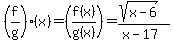 %28f%2Fg%29%28x%29=%28f%28x%29%2Fg%28x%29%29=%28sqrt%28x-6%29%29%2F%28x-17%29