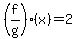 \"%28f%2Fg%29%28x%29=2\"
