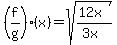 \"%28f%2Fg%29%28x%29=sqrt%28%2812x%29%2F%283x%29%29\"