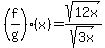 \"%28f%2Fg%29%28x%29=sqrt%2812x%29%2Fsqrt%283x%29\"