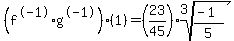 %28f%5E-1%2Ag%5E-1%29%281%29=%2823%2F45%29%2Aroot%283%2C%28-1%29%2F5%29