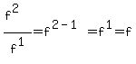 %28f%5E2%29%2Ff%5E1+=+f%5E%282-1%29+=+f%5E1+=+f