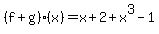 %28f+%2B+g%29%28x%29=x%2B2%2Bx%5E3-1