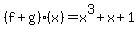 %28f+%2B+g%29%28x%29=x%5E3%2Bx%2B1