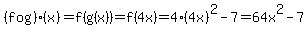 %28f+o+g%29%28x%29+=+f%28g%28x%29%29+=+f%284x%29+=+4%2A%284x%29%5E2+-+7+=+64x%5E2+-+7