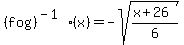 %28f+o+g%29%5E%28-1%29%28x%29+=+-sqrt%28%28x%2B26%29%2F6%29