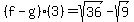 \"%28f-g%29%283%29=sqrt%2836%29-sqrt%289%29\"