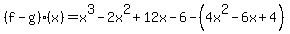 %28f-g%29%28x%29=x%5E3-2x%5E2%2B12x-6-%284x%5E2-6x%2B4%29