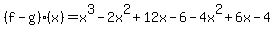 %28f-g%29%28x%29=x%5E3-2x%5E2%2B12x-6-4x%5E2%2B6x-4