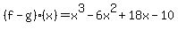 %28f-g%29%28x%29=x%5E3-6x%5E2%2B18x-10