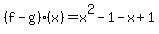 %28f-g%29%28x%29+=+x%5E2-1+-+x%2B1