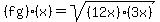 \"%28fg%29%28x%29=sqrt%28%2812x%29%283x%29%29\"