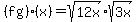 \"%28fg%29%28x%29=sqrt%2812x%29%2Asqrt%283x%29\"