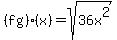 \"%28fg%29%28x%29=sqrt%2836x%5E2%29\"