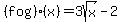 %28fog%29%28x%29=3sqrt%28x%29-2