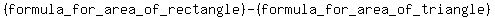 %28formula_for_area_of_rectangle%29-%28formula_for_area_of_triangle%29