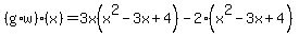 %28g%2Aw%29%28x%29=3x%28x%5E2-3x%2B4%29-2%28x%5E2-3x%2B4%29