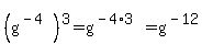 %28g%5E%28-4%29%29%5E3+=+g%5E%28-4%2A3%29+=+g%5E%28-12%29
