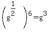 %28g%5E%281%2F2%29%29%5E6+=+g%5E3