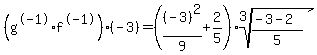 %28g%5E-1%2Af%5E-1%29%28-3%29+=%28%28-3%29%5E2%2F9%2B2%2F5%29%2Aroot%283%2C%28-3-2%29%2F5%29