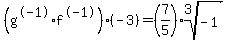 %28g%5E-1%2Af%5E-1%29%28-3%29+=%287%2F5%29%2Aroot%283%2C-1%29