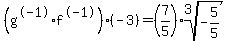 %28g%5E-1%2Af%5E-1%29%28-3%29+=%287%2F5%29%2Aroot%283%2C-5%2F5%29