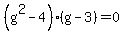 %28g%5E2-4%29%28g+-+3%29+=+0+